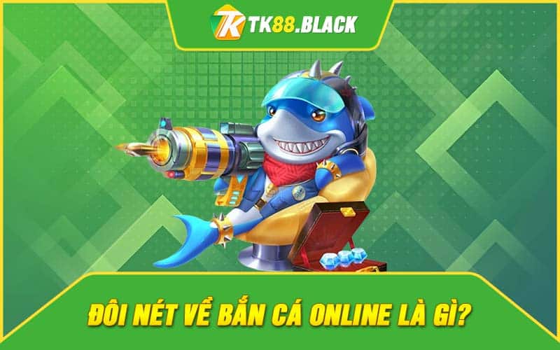 Đôi nét về bắn cá online là gì?