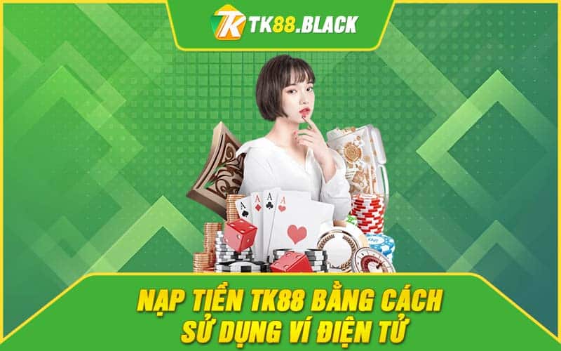 Nạp tiền TK88 bằng cách sử dụng ví điện tử